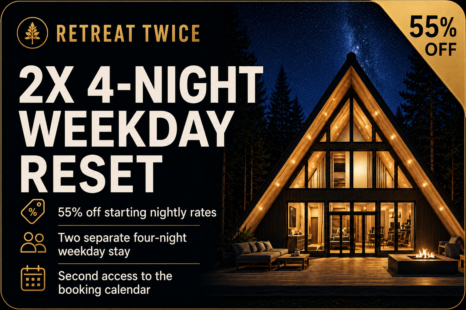 Retreat Twice <br> Two 4-Night Weekday Stays